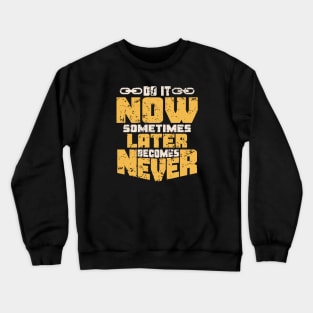 DO IT NOW LATER BECOMES NEVER Crewneck Sweatshirt